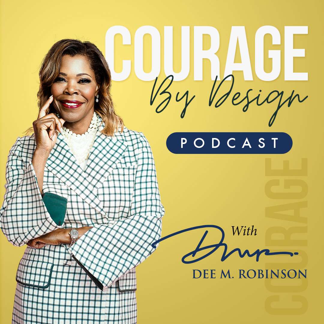 Courage by Design Podcast by Dee M. Robinson